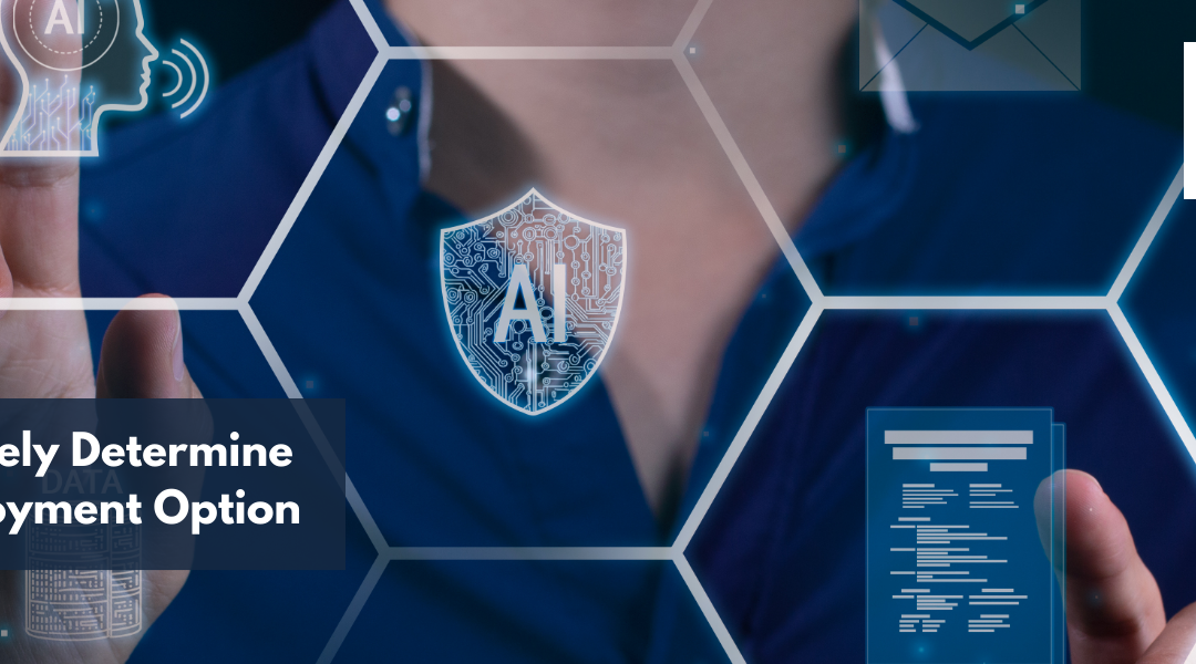 6 Steps To Accurately Determine The Best AI Deployment Option
